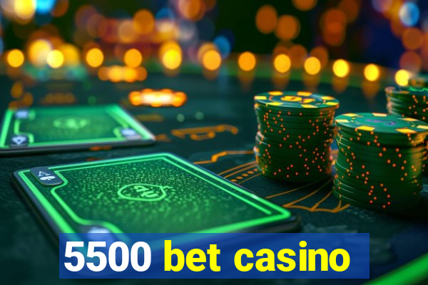 5500 bet casino